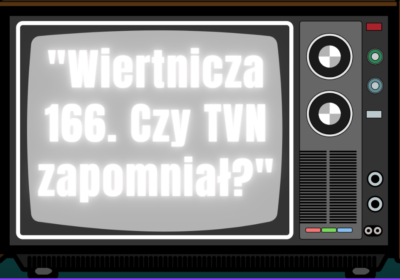 “Wiertnicza 166. Czy TVN zapomniał?”